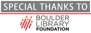 Special thanks to the Boulder Library Foundation