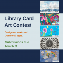 Library Card Art contest Design our next card. Open to all ages Submissions are due March 31 image shows last years card art winners